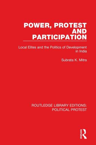 Cover image for Power, Protest and Participation: Local Elites and the Politics of Development in India