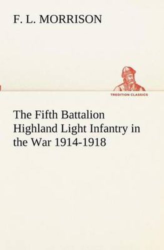 Cover image for The Fifth Battalion Highland Light Infantry in the War 1914-1918