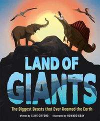 Cover image for Land of Giants: The Biggest Beasts That Ever Roamed the Earth