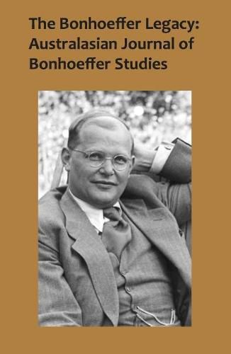 Cover image for The Bonhoeffer Legacy: Australasian Journal of Bonhoeffer Studies, Vol 2: Australasian Journal of Bonhoeffer Study: Volume 2