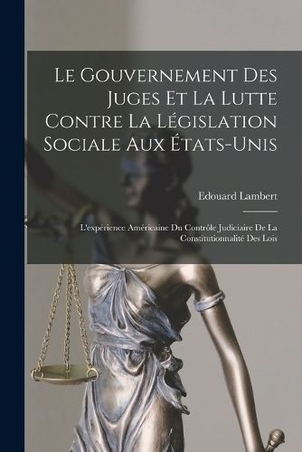 Cover image for Le gouvernement des juges et la lutte contre la legislation sociale aux Etats-Unis