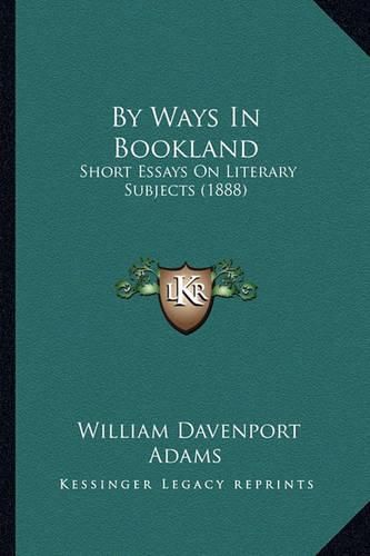 By Ways in Bookland: Short Essays on Literary Subjects (1888)