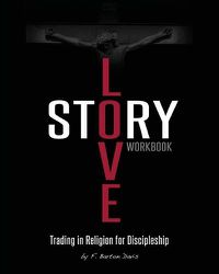 Cover image for Love Story Workbook: Trading in Religion for Discipleship