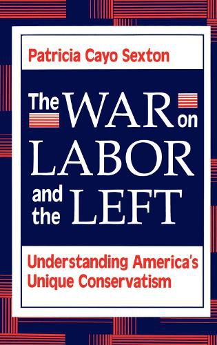 The War On Labor And The Left: Understanding America's Unique Conservatism