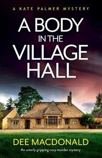 Cover image for A Body in the Village Hall: An utterly gripping cozy murder mystery