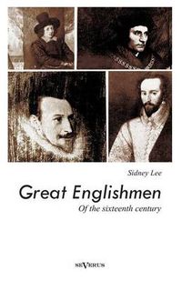 Cover image for Great Englishmen of the sixteenth century: Philip Sidney, Thomas More, Walter Ralegh, Edmund Spenser, Francis Bacon and William Shakespeare