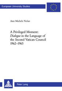 Cover image for A Privileged Moment: Dialogue in the Language of the Second Vatican Council 1962-1965
