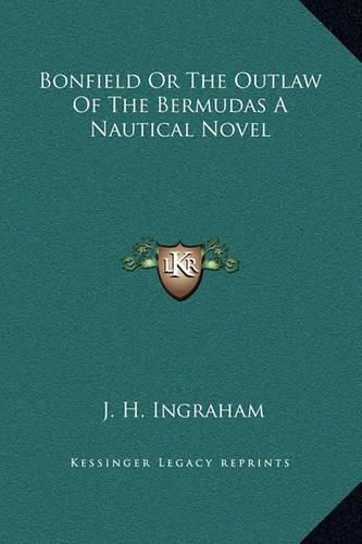 Cover image for Bonfield or the Outlaw of the Bermudas a Nautical Novel