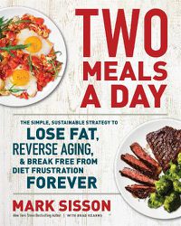 Cover image for Two Meals a Day: The Simple, Sustainable Strategy to Lose Fat, Reverse Aging, and Break Free from Diet Frustration Forever