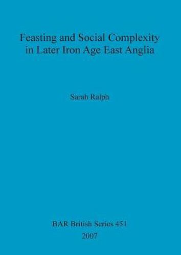 Cover image for Feasting and Social Complexity in Later Iron Age East Anglia