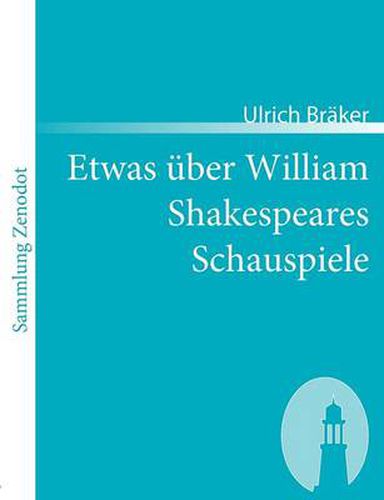 Cover image for Etwas uber William Shakespeares Schauspiele: Von einem armen ungelehrten Weltburger, der das Gluck genoss, ihn zu lesen Anno 1780