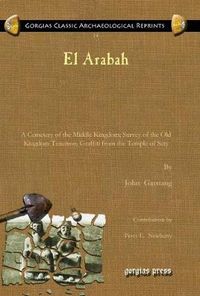 Cover image for El Arabah: A Cemetery of the Middle Kingdom; Survey of the Old Kingdom Tenemos; Graffiti from the Temple of Sety