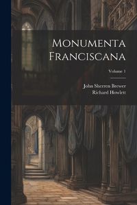 Cover image for Monumenta Franciscana; Volume 1