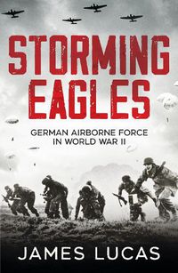 Cover image for Storming Eagles: German Airborne Forces in World War II