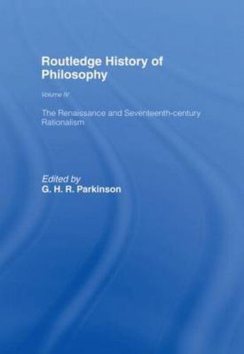 Routledge History of Philosophy Volume IV: The Renaissance and Seventeenth Century Rationalism