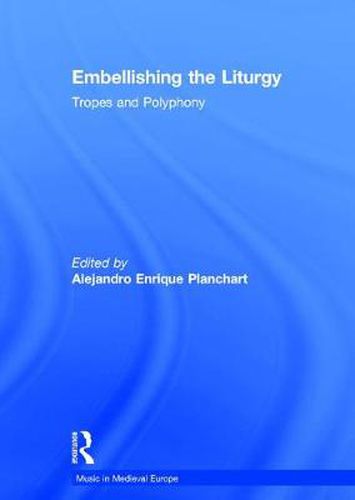 Embellishing the Liturgy: Tropes and Polyphony