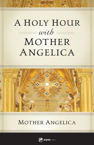 A Holy Hour with Mother Angelica