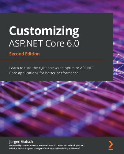 Cover image for Customizing ASP.NET Core 6.0: Learn to turn the right screws to optimize ASP.NET Core applications for better performance, 2nd Edition