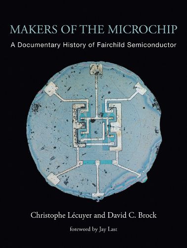 Cover image for Makers of the Microchip: A Documentary History of Fairchild Semiconductor