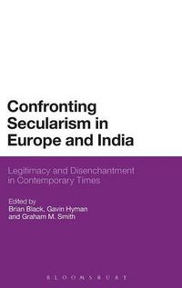 Cover image for Confronting Secularism in Europe and India: Legitimacy and Disenchantment in Contemporary Times