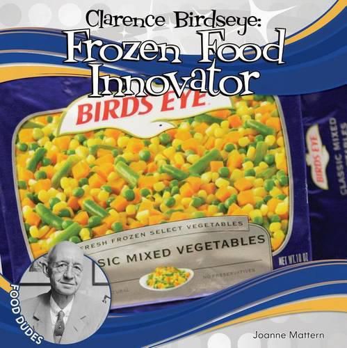 Clarence Birdseye:: Frozen Food Innovator