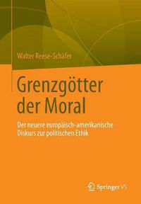 Cover image for Grenzgoetter der Moral: Der neuere europaisch-amerikanische Diskurs zur politischen Ethik