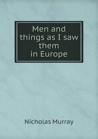 Cover image for Men and things as I saw them in Europe