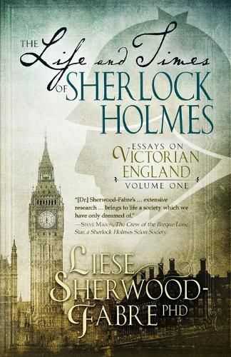 Cover image for The Life and Times of Sherlock Holmes: Essays on Victorian England, Volume 1