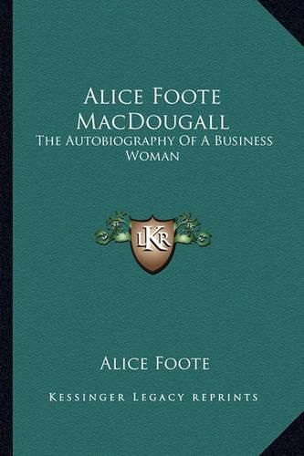 Cover image for Alice Foote Macdougall: The Autobiography of a Business Woman