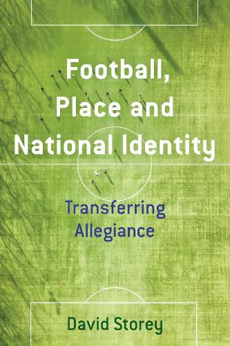 Cover image for Football, Place and National Identity: Transferring Allegiance