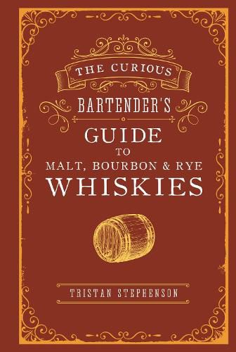 Cover image for The Curious Bartender's Guide to Malt, Bourbon & Rye Whiskies