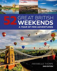 Cover image for 52 Great British Weekends - 2nd edition: A Year of Mini Adventures