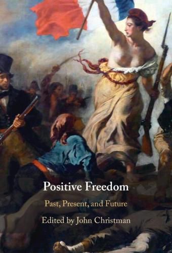 Cover image for Positive Freedom: Past, Present, and Future