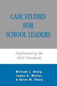 Cover image for Case Studies for School Leaders: Implementing the ISLLC Standards