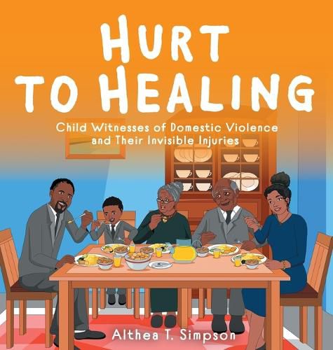 Cover image for Hurt to Healing: Child Witnesses of Domestic Violence and Their Invisible Injuries