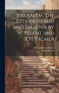 Cover image for Jerusalem, the City of Herod and Saladin, by W. Besant and E.H. Palmer