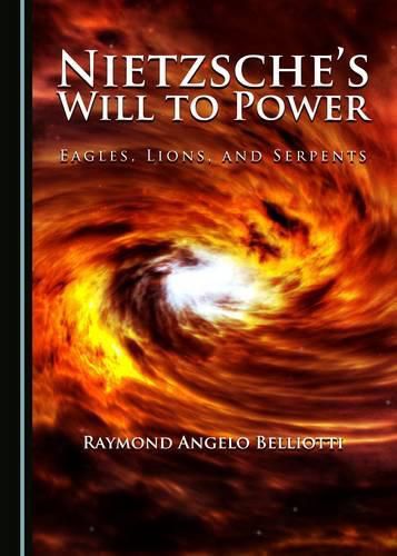 Nietzsche's Will to Power: Eagles, Lions, and Serpents