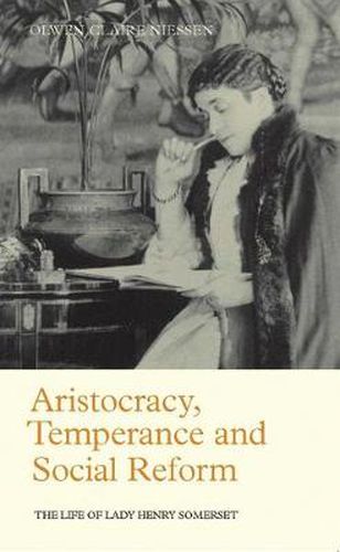 Cover image for Aristocracy, Temperance and Social Reform: The Life of Lady Henry Somerset