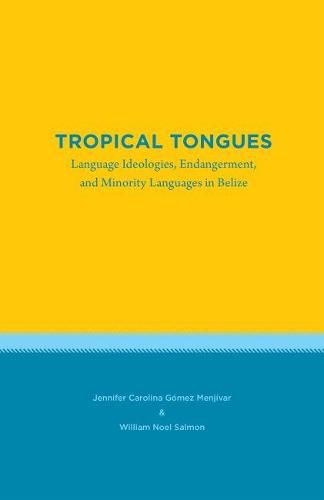 Cover image for Tropical Tongues: Language Ideologies, Endangerment, and Minority Languages in Belize