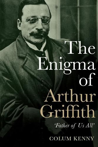 Cover image for The Enigma of Arthur Griffith: 'Father of Us All