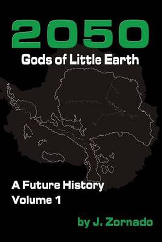 Cover image for 2050: Gods of Little Earth: A Future History, Volume 1