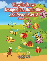 Cover image for How to Draw Dragonflies, Butterflies and More Insects! Activity Book