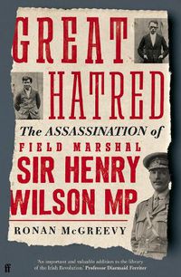 Cover image for Great Hatred: The Assassination of Field Marshal Sir Henry Wilson MP