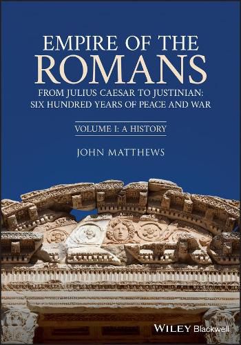 Cover image for Empire of the Romans: From Julius Caesar to Justin ian: Six Hundred Years of Peace and War, Volume I:  A History