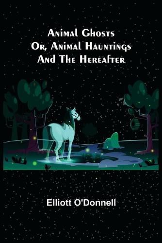 Cover image for Animal Ghosts; Or, Animal Hauntings and the Hereafter