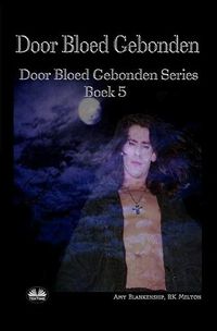 Cover image for Door Bloed Gebonden: Door Bloed Gebonden Serie Boek 5