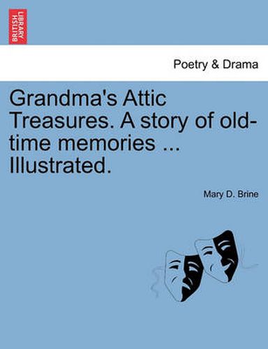 Cover image for Grandma's Attic Treasures. a Story of Old-Time Memories ... Illustrated.