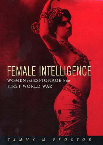 Cover image for Female Intelligence: Women and Espionage in the First World War