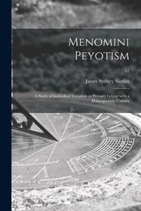 Cover image for Menomini Peyotism: a Study of Individual Variation in Primary Group With a Homogeneous Culture; 42