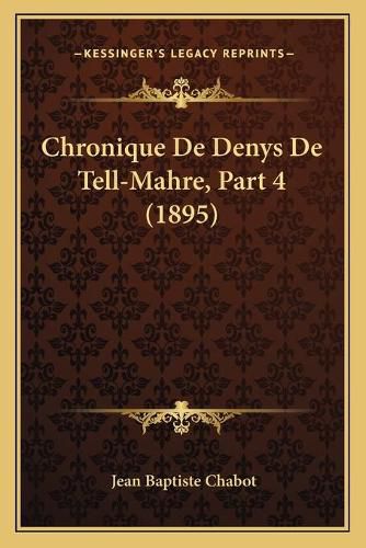 Cover image for Chronique de Denys de Tell-Mahre, Part 4 (1895)